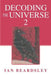 Decoding the Universe 2 by Ian Beardsley