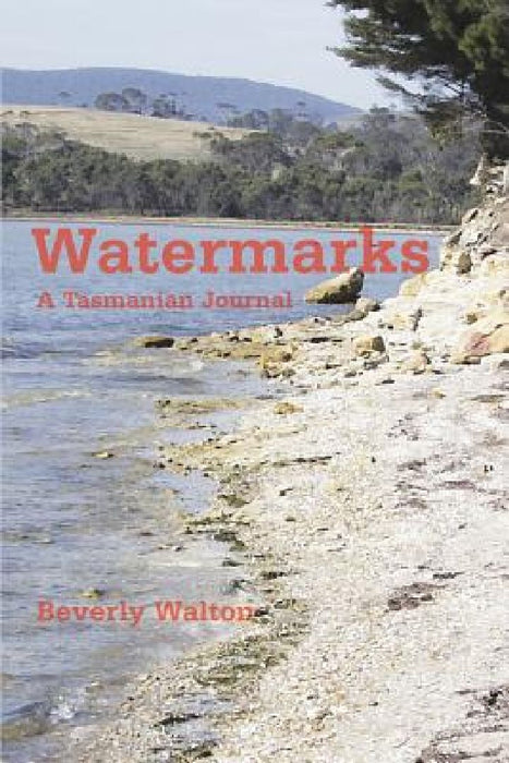 Watermarks: A Tasmanian Journal by Beverly Walton