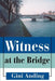 Witness at the Bridge by Gini Anding