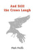 And Still the Crows Laugh by Mark Wolfe