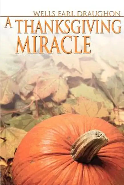 A Thanksgiving Miracle by Wells Earl Draughon