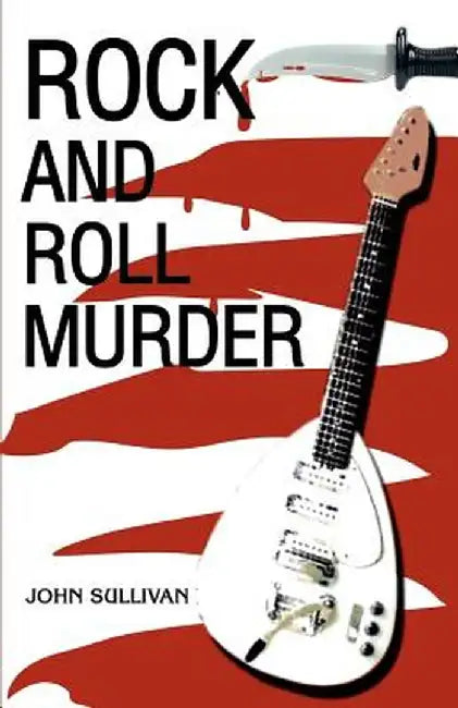 Rock and Roll Murder by John Sullivan