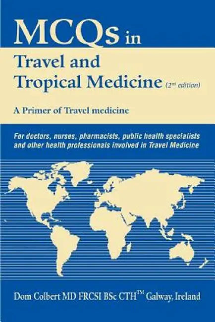 McQs in Travel and Tropical Medicine: A Primer of Travel Medicine by Dom Colbert