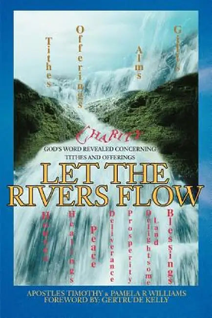 Let the Rivers Flow: God's Word Revealed Concerning Tithes and Offerings by Pamela R. Williams