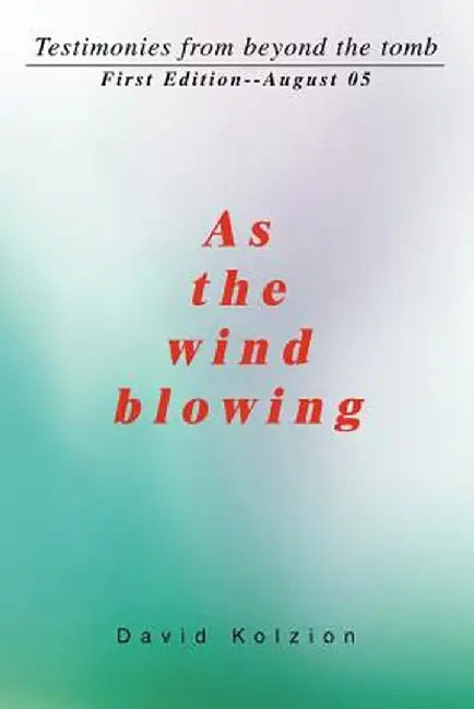 As the Wind Blowing: Testimonies from Beyond the Tomb by David Kolzion