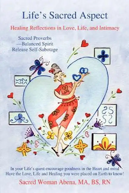 Life's Sacred Aspect: Healing Reflections in Love, Life, and Intimacy by Sacred Woman Abena