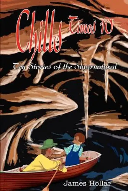 Chills Times 10: Ten Stories of the Supernatural by James Hollar