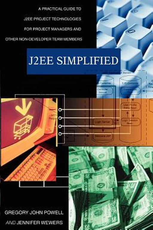 J2Ee Simplified--A Practical Guide To J2Ee: Project Technologies for Project Managers and Other Non-Developer Team Members by Gregory John Powell