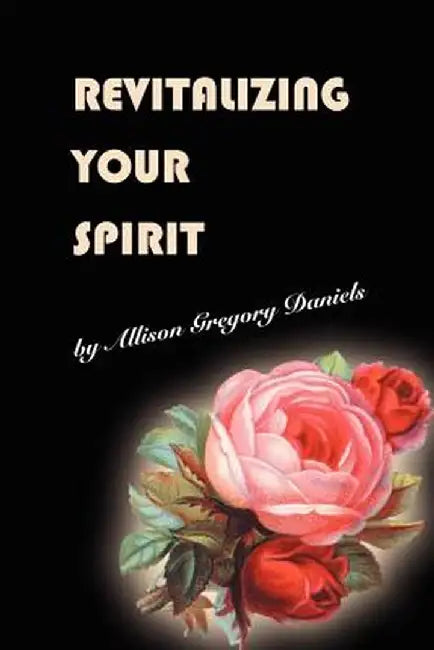 Revitalizing Your Spirit by Allison Gregory Daniels