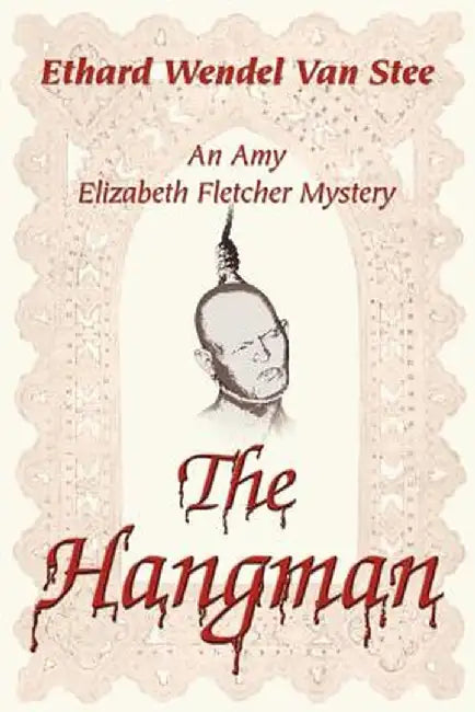 The Hangman: An Amy Elizabeth Fletcher Mystery by Ethard Wendel Van Stee