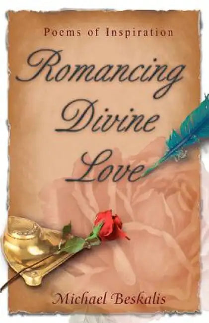 Romancing Divine Love: Poems of Inspiration by Michael Beskalis