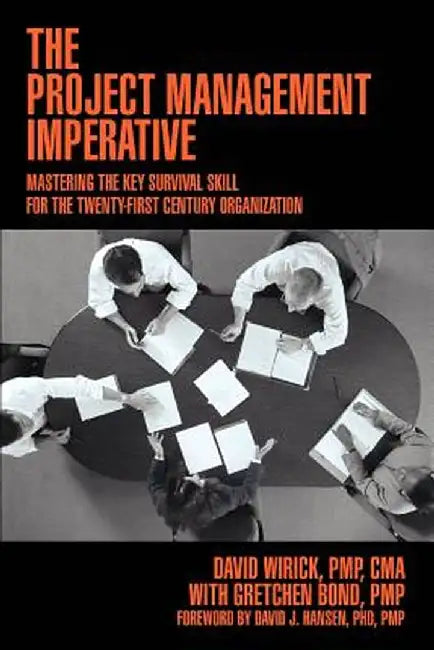 The Project Management Imperative: Mastering the Key Survival Skill for the Twenty-First Century Organization by David Wirick Pmp Cma
