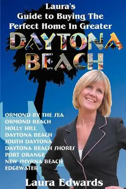 Laura's Guide to Buying the Perfect Home in Greater Daytona Beach by Laura Edwards
