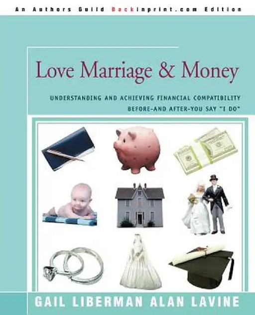 Love Marriage & Money: Understanding and Achieving Financial Compatibility Before--And After--You Say I Do by Alan Lavine