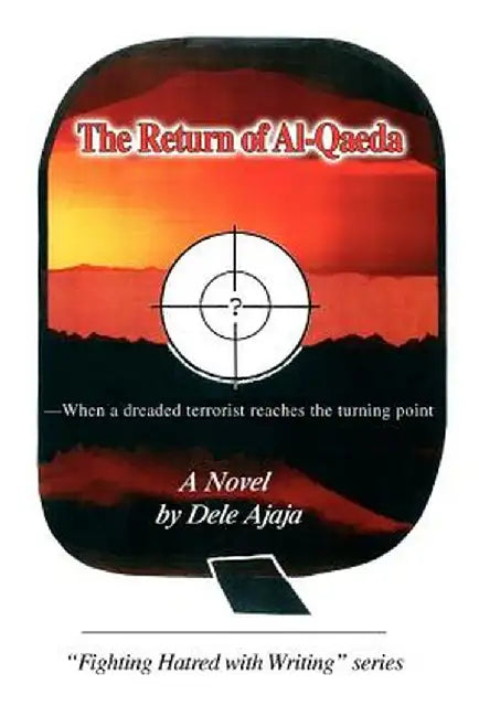 The Return of Al-Qaeda: -When a Dreaded Terrorist Reaches the Turning Point by Dele Ajaja