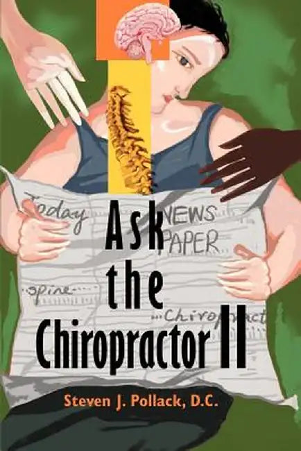 Ask the Chiropractor II by Steven J. Pollack
