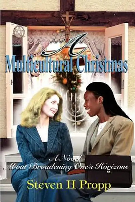A Multicultural Christmas: A Novel about Broadening One's Horizons by Steven H. Propp
