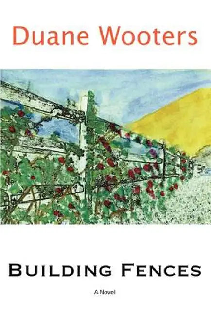 Building Fences by Duane Wooters
