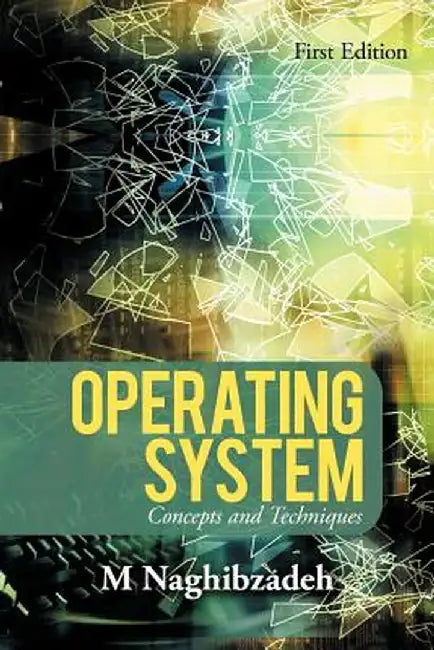 Operating System: Concepts and Techniques by M. Naghibzadeh
