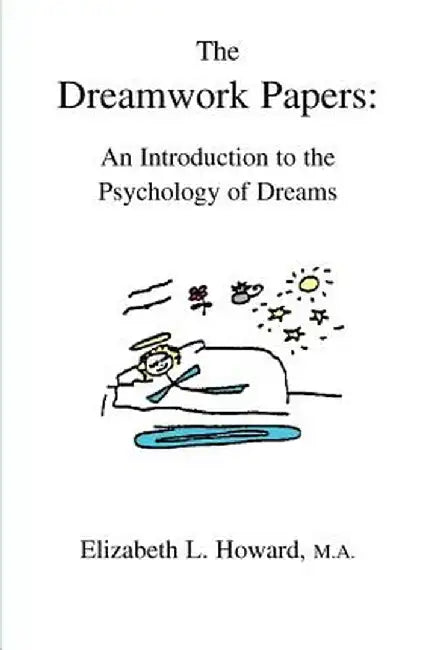 The Dreamwork Papers: An Introduction to the Psychology of Dreams by Elizabeth L. Howard