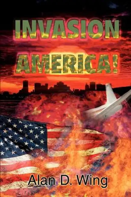 Invasion America! by Alan D. Wing