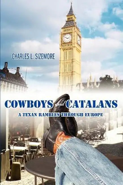 Cowboys and Catalans: A Texan Rambles Through Europe by Charles L. Sizemore