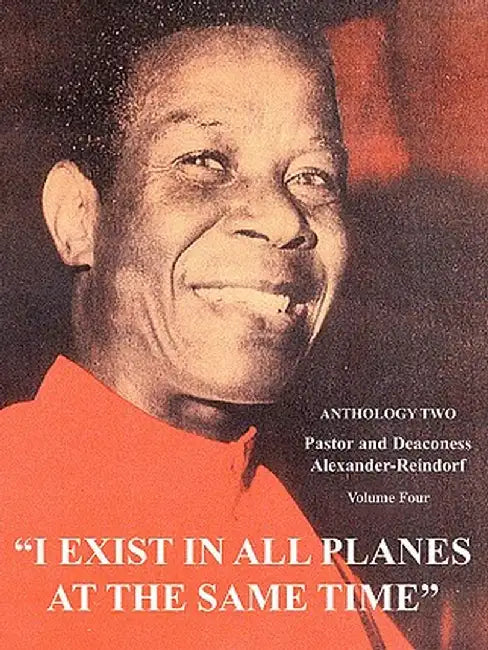 I Exist in All Planes at the Same Time: Anthology Two by Carl Alexander-Reindorf