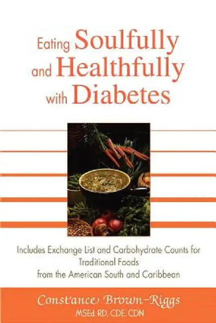 Eating Soulfully and Healthfully with Diabetes: Includes Exchange List and Carbohydrate Counts for Traditional Foods from the American South and Carib by Constance Brown-Riggs