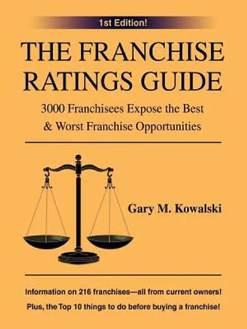 The Franchise Ratings Guide: 3000 Franchisees Expose the Best & Worst Franchise Opportunities by Gary M. Kowalski