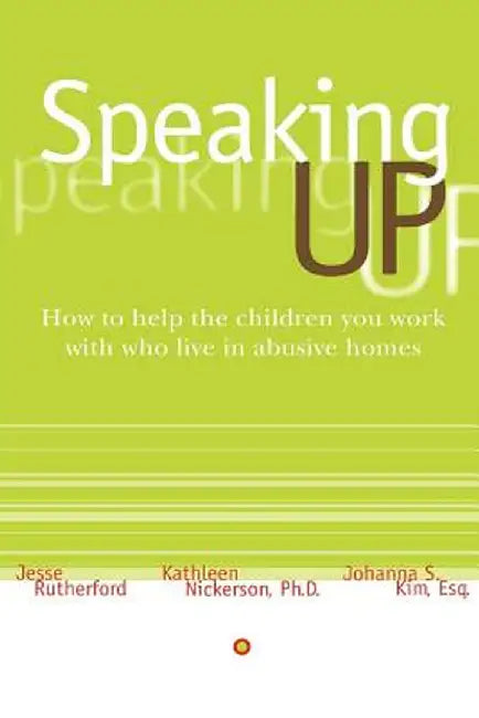 Speaking Up: How to Help the Children You Work with Who Live in Abusive Homes by Jesse Rutherford