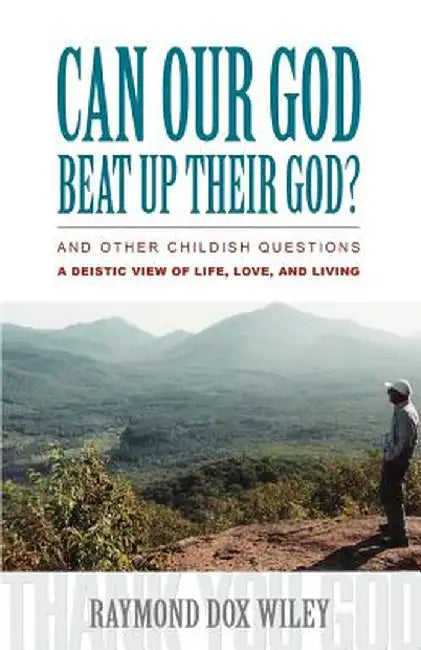Can Our God Beat Up Their God?: And Other Childish Questions by Raymond Dox Wiley
