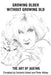 Growing Older Without Growing Old: The Art of Ageing by Peter Abbey