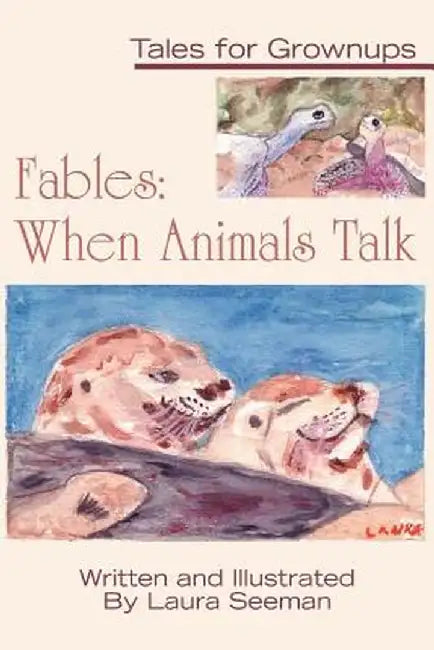 Fables: When Animals Talk: Tales for Grownups by Laura Seeman