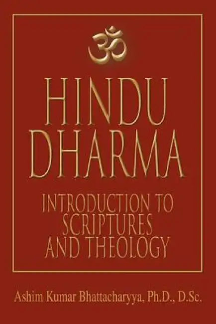 Hindu Dharma: Introduction to Scriptures and Theology by Ashim Kumar Bhattacharyya