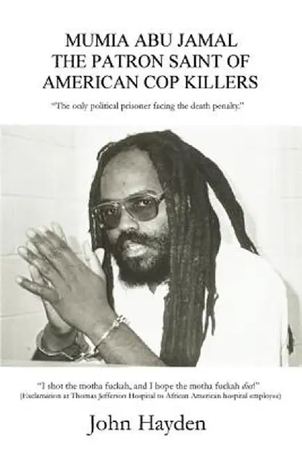 Mumia Abu Jamal: The Patron Saint of American Cop Killers by John Hayden