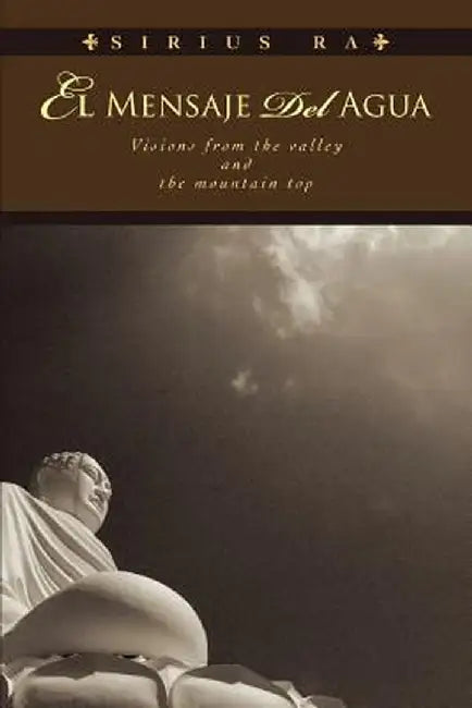 El Mensaje del Agua: Visions from the Valley and the Mountain Top by Sirius Ra