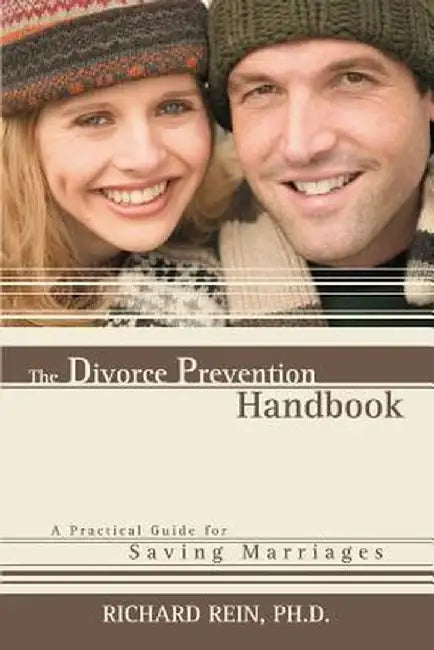The Divorce Prevention Handbook: A Practical Guide for Saving Marriages by Ph. D. Richard Rein
