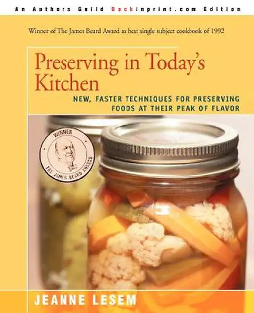 Preserving in Today's Kitchen: New, Faster Techniques for Preserving Foods at Their Peak of Flavor by Jeanne Lesem