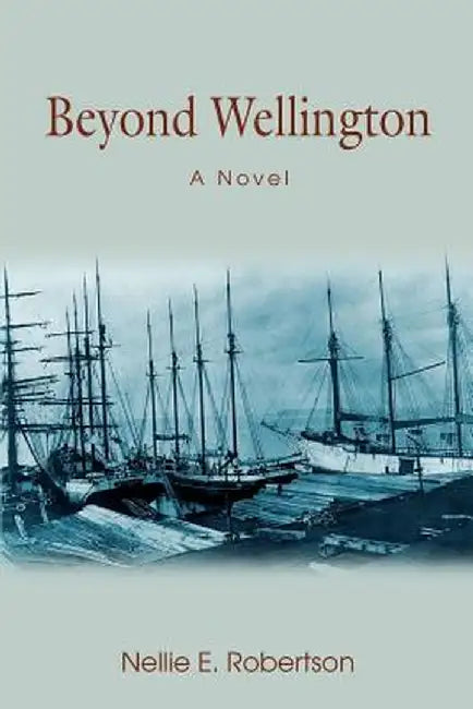 Beyond Wellington by Nellie E. Robertson