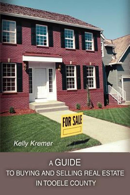 A Guide to Buying and Selling Real Estate in Tooele County by Kelly Kremer