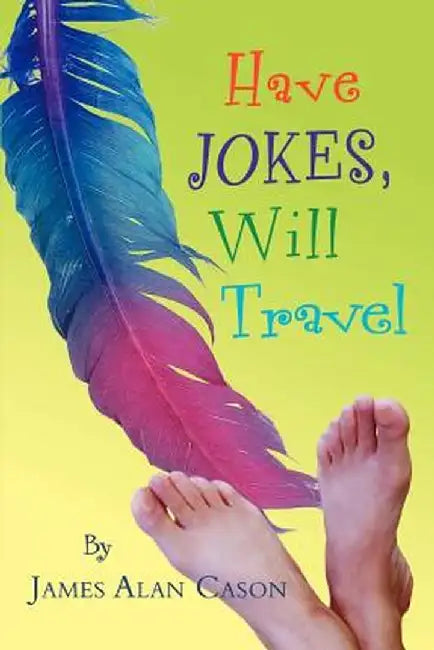 Have Jokes, Will Travel by James Alan Cason