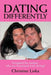 Dating Differently: Designed for Women Who Are Frustrated with Dating! by Christine Liska