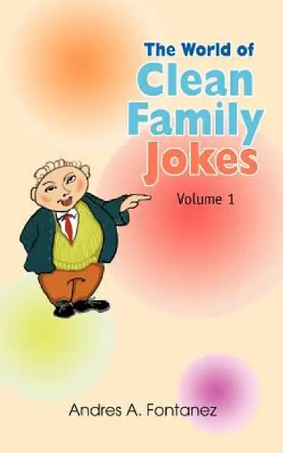 The World of Clean Family Jokes: Volume 1 by Andres A. Fontanez