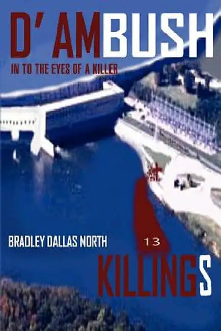D' Ambush Killings: In to the Eyes of a Killer by Bradley Dallas North