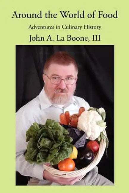 Around the World of Food: Adventures in Culinary History by John A., III La Boone