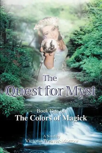 The Quest for Myst: Book One of the Colors of Magick by Victoria Weaver-Morrow