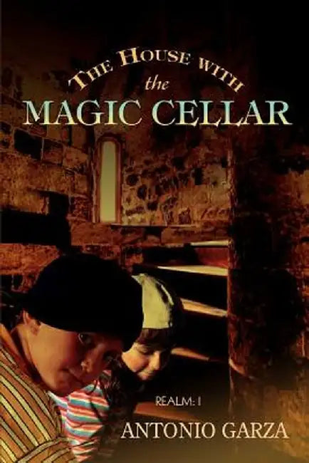 The House with the Magic Cellar: Realm: I by Antonio Garza