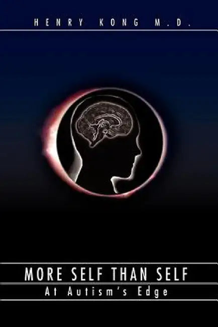 More Self Than Self: At Autism's Edge by Henry Kong