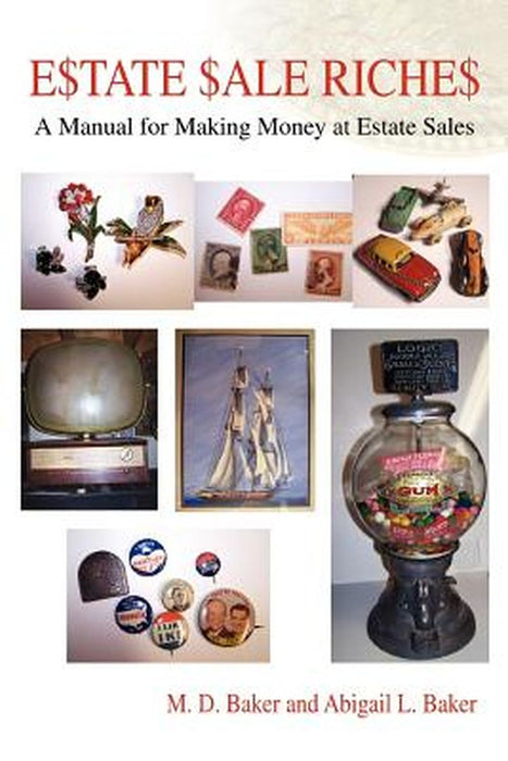 Estate Sale Riches: A Manual for Making Money at Estate Sales by M. D. Baker