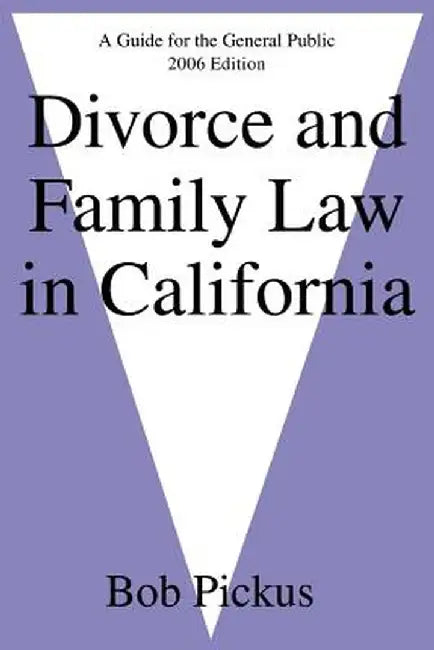 Divorce and Family Law in California: A Guide for the General Public by Bob Pickus